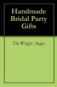 Handmade Bridal Party Gifts - The Wright Angles