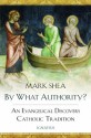 By What Authority?: An Evangelical Discovers Catholic Tradition - Mark Shea