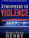 Atmosphere of Violence (A Willie Mitchell Banks Novel) - Michael & William Henry