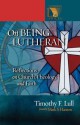 On Being Lutheran: Reflections on Church, Theology, and Faith - Timothy F. Lull