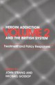 Heroin Addiction and the British System: Volume II Treatment & Policy Responses - John Strang