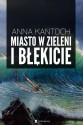 Miasto w zieleni i błękicie - Anna Kańtoch