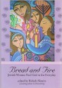 Bread and Fire: Jewish Women Find God in the Everyday - Rivkah Slonim, Liz Rosenberg