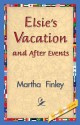 Elsie's Vacation and After Events - Martha Finley, 1st World Library