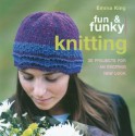 Fun & Funky Knitting: 30 Projects for an Exciting New Look - Emma King