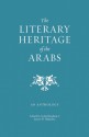 The Literary Heritage of the Arabs: An Anthology - Suheil Bushrui, James M. Malarkey