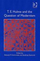 T. E. Hulme And The Question Of Modernism - Edward P. Comentale, Andrzej Gasiorek