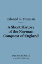 A Short History of the Norman Conquest of England - Edward A. Freeman