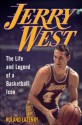 Jerry West: The Life and Legend of a Basketball Icon - Roland Lazenby