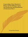 Censorship of the Church of Rome and Its Influence Upon the Production and Distribution of Literature Part 1 - George Haven Putnam