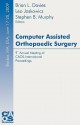 Computer Assisted Orthopaedic Surgery: 9th Annual Meeting of Caos-International Proceedings - Brian L. Davies, Leo Joskowicz, Stephen B. Murphy