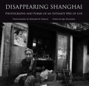 Disappearing Shanghai: Photographs and Poems of an Intimate Way of Life - Howard W. French