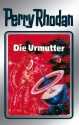 Perry Rhodan 53: Die Urmutter (Silberband): 9. Band des Zyklus "Die Cappins" (Perry Rhodan-Silberband) (German Edition) - Clark Darlton, H. G. Ewers, Hans Kneifel, William Voltz, Johnny Bruck