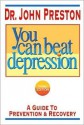 You Can Beat Depression: A Guide to Prevention & Recovery - John D. Preston