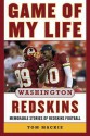 Game of My Life Washington Redskins: Memorable Stories of Redskins Football - Tom Mackie