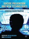 Suicide Prevention and New Technologies: Evidence Based Practice - Brian Mishara, Ad Kerkhof