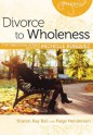 Divorce to Wholeness - Michelle Borquez, Sharon Ball Dale, Paige Henderson