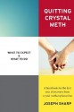 Quitting Crystal Meth: What to Expect & What to Do: A Handbook for the first Year of Recovery from Crystal Methamphetamine - Joseph Sharp