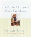 The Bride & Groom's Menu Cookbook - Abigail Kirsch