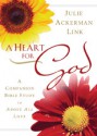 A Heart for God: A Companion Bible Study to Above All, Love - Julie Ackerman Link