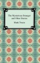 The Mysterious Stranger and Other Stories - Mark Twain