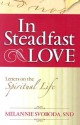 In Steadfast Love: Letters on the Spiritual Life - Melannie Svoboda