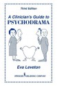 A Clinician's Guide to Psychodrama: Third Edition - Eva Leveton