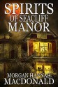 SPIRITS OF SEACLIFF MANOR (The Spirit Series Book 4) - Morgan Hannah MacDonald