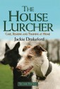 The House Lurcher: Care, Rearing and Training at Home - Jackie Drakeford