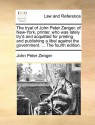 The tryal of John Peter Zenger, of New-York, printer, who was lately try'd and acquitted for printing and publishing a libel against the government. ... The fourth edition. - John Peter Zenger