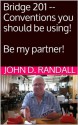 Bridge 201 -- Conventions you should be using! (Be my partner!) - John Randall