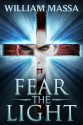 Fear the Light (Fear Series #1) - William Massa