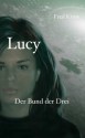 Lucy - Der Bund der Drei (Band 3) (German Edition) - Fred Kruse, Udo Kruse-Schulz