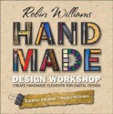 Robin Williams Handmade Design Workshop: Create Handmade Elements for Digital Design - Robin P. Williams, Carmen Sheldon