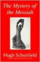 The Mystery of the Messiah - Hugh J. Schonfield