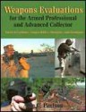 Weapons Evaluations for the Armed Professional and Advanced Collector: Tactical Carbines, Sniper Rifles, Shotguns, and Handguns - Alan C. Paulson