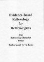 Evidence-Based Reflexology for Reflexologists (Evidenced Based Reflexology Research) - Kevin Kunz, Barbara Kunz