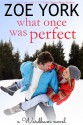 What Once Was Perfect - Zoe York