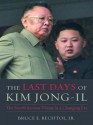 Last Days of Kim Jong-Il - Bruce E. Bechtol Jr.