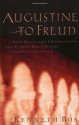 Augustine to Freud: What Theologians & Psychologists Tell Us about Human Nature--And Why It Matters - Kenneth D. Boa