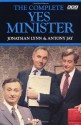 The Complete Yes Minister - Jonathan Lynn, Antony Jay