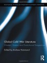 Global Cold War Literature: Western, Eastern and Postcolonial Perspectives - Andrew Hammond