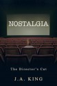 Nostalgia: The Director's Cut - J.A. King