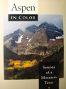 Aspen in Color, 2nd: Seasons of a Mountain Town - Warren H. Ohlrich, Paul Andersen