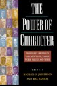 The Power Of Character: Prominent Americans Talk About Life, Family, Work, Values, And More - Michael S. Josephson