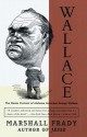 Wallace: The Classic Portrait of Alabama Governor George Wallace - Marshall Frady