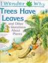 I Wonder Why Trees Have Leaves And Other Questions About Plants - Andrew Charman