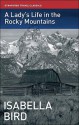 A Lady's Life in the Rocky Mountains - Isabella L. Bird