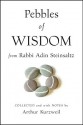 Pebbles of Wisdom From Rabbi Adin Steinsaltz: Collected and with Notes by Arthur Kurzweil - Adin Steinsaltz, Arthur Kurzweil