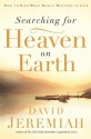 Searching for Heaven on Earth: How to Find What Really Matters in Life - David Jeremiah